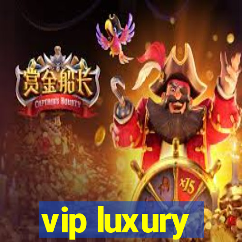 vip luxury